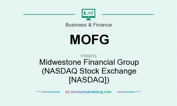 What does MOFG mean? It stands for Midwestone Financial Group (NASDAQ Stock Exchange [NASDAQ])