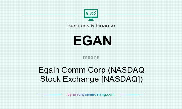 What does EGAN mean? It stands for Egain Comm Corp (NASDAQ Stock Exchange [NASDAQ])