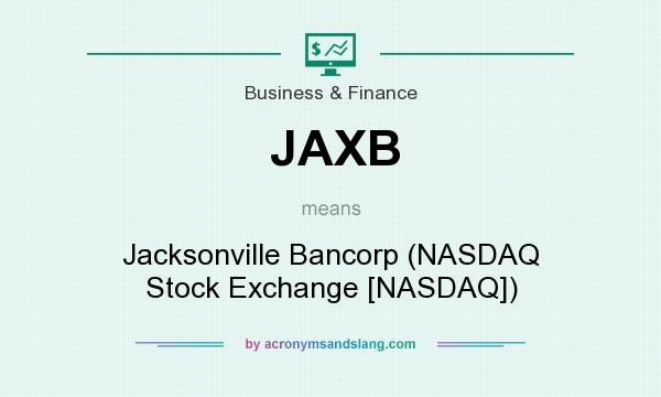 What does JAXB mean? It stands for Jacksonville Bancorp (NASDAQ Stock Exchange [NASDAQ])