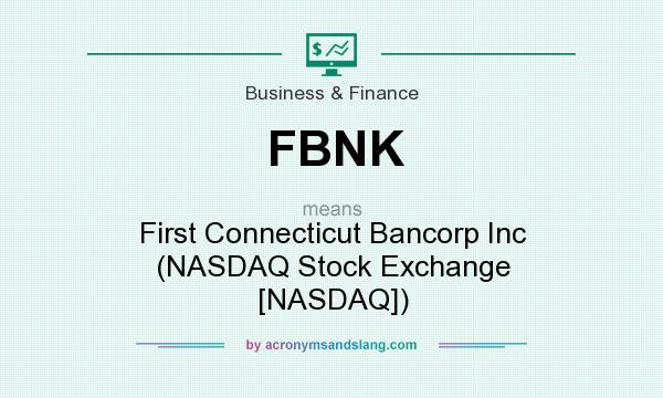 What does FBNK mean? It stands for First Connecticut Bancorp Inc (NASDAQ Stock Exchange [NASDAQ])