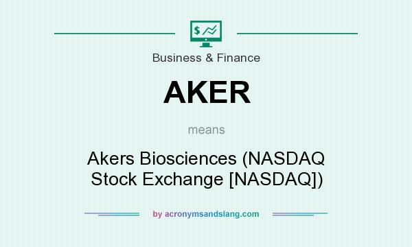 What does AKER mean? It stands for Akers Biosciences (NASDAQ Stock Exchange [NASDAQ])