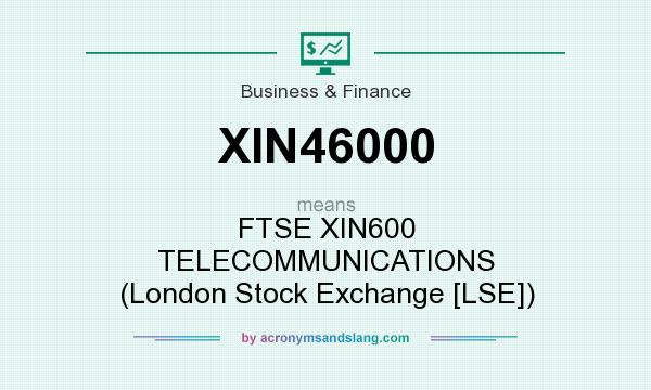 What does XIN46000 mean? It stands for FTSE XIN600 TELECOMMUNICATIONS (London Stock Exchange [LSE])