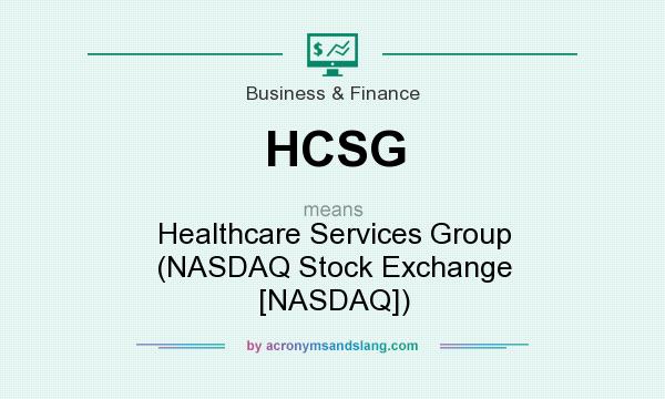 What does HCSG mean? It stands for Healthcare Services Group (NASDAQ Stock Exchange [NASDAQ])