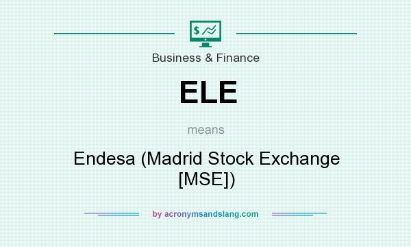 What does ELE mean? It stands for Endesa (Madrid Stock Exchange [MSE])
