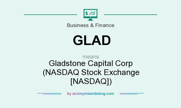What does GLAD mean? It stands for Gladstone Capital Corp (NASDAQ Stock Exchange [NASDAQ])
