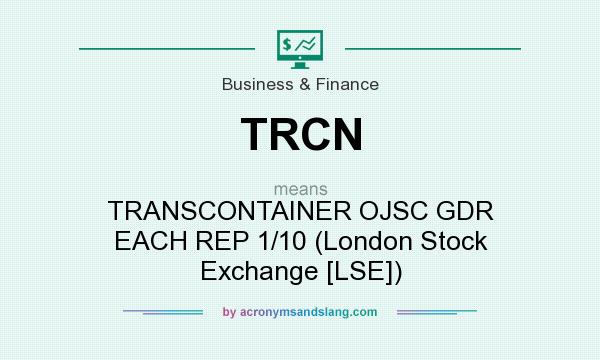 What does TRCN mean? It stands for TRANSCONTAINER OJSC GDR EACH REP 1/10 (London Stock Exchange [LSE])