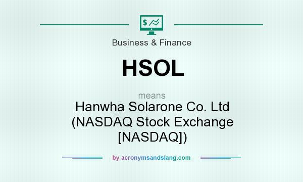 What does HSOL mean? It stands for Hanwha Solarone Co. Ltd (NASDAQ Stock Exchange [NASDAQ])