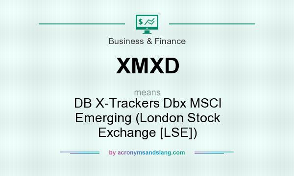 What does XMXD mean? It stands for DB X-Trackers Dbx MSCI Emerging (London Stock Exchange [LSE])