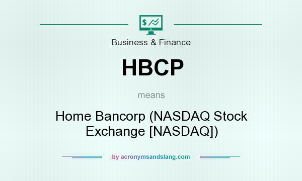 What does HBCP mean? It stands for Home Bancorp (NASDAQ Stock Exchange [NASDAQ])