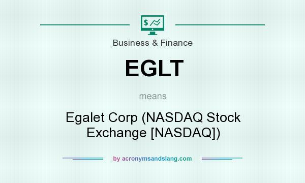 What does EGLT mean? It stands for Egalet Corp (NASDAQ Stock Exchange [NASDAQ])