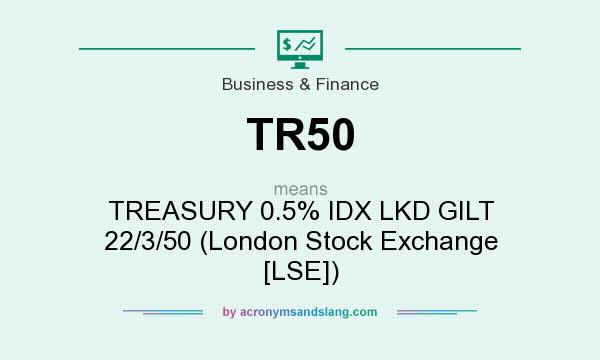 What does TR50 mean? It stands for TREASURY 0.5% IDX LKD GILT 22/3/50 (London Stock Exchange [LSE])