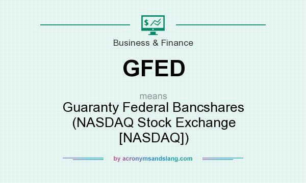 What does GFED mean? It stands for Guaranty Federal Bancshares (NASDAQ Stock Exchange [NASDAQ])