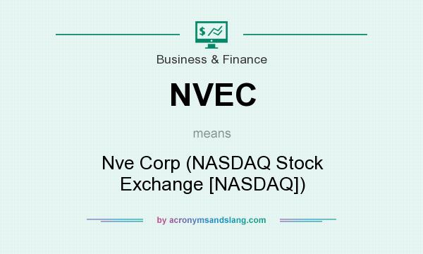 What does NVEC mean? It stands for Nve Corp (NASDAQ Stock Exchange [NASDAQ])