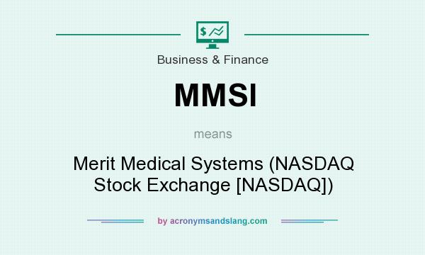 What does MMSI mean? It stands for Merit Medical Systems (NASDAQ Stock Exchange [NASDAQ])