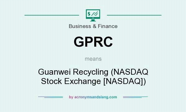 What does GPRC mean? It stands for Guanwei Recycling (NASDAQ Stock Exchange [NASDAQ])