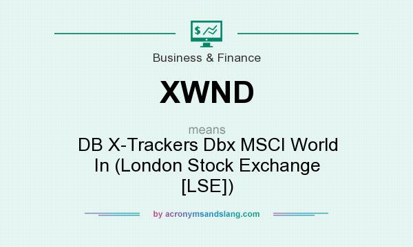 What does XWND mean? It stands for DB X-Trackers Dbx MSCI World In (London Stock Exchange [LSE])