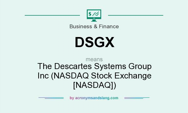 What does DSGX mean? It stands for The Descartes Systems Group Inc (NASDAQ Stock Exchange [NASDAQ])
