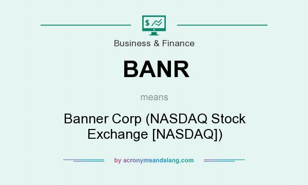 What does BANR mean? It stands for Banner Corp (NASDAQ Stock Exchange [NASDAQ])