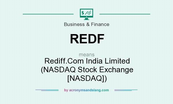 What does REDF mean? It stands for Rediff.Com India Limited (NASDAQ Stock Exchange [NASDAQ])