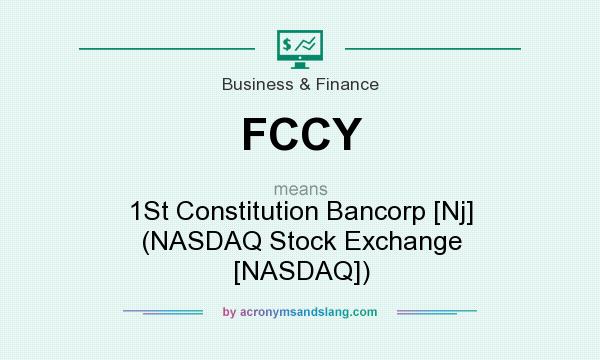 What does FCCY mean? It stands for 1St Constitution Bancorp [Nj] (NASDAQ Stock Exchange [NASDAQ])