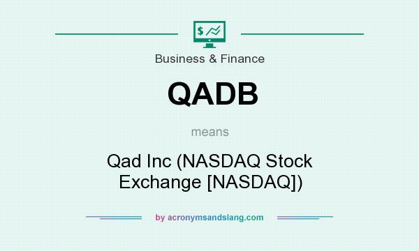 What does QADB mean? It stands for Qad Inc (NASDAQ Stock Exchange [NASDAQ])