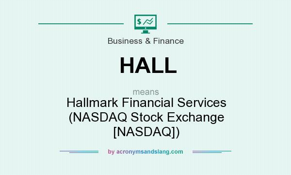 What does HALL mean? It stands for Hallmark Financial Services (NASDAQ Stock Exchange [NASDAQ])