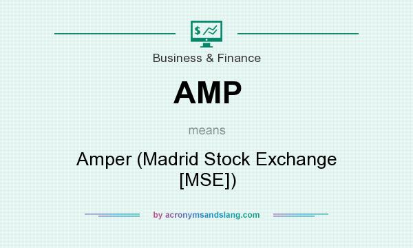 What does AMP mean? It stands for Amper (Madrid Stock Exchange [MSE])