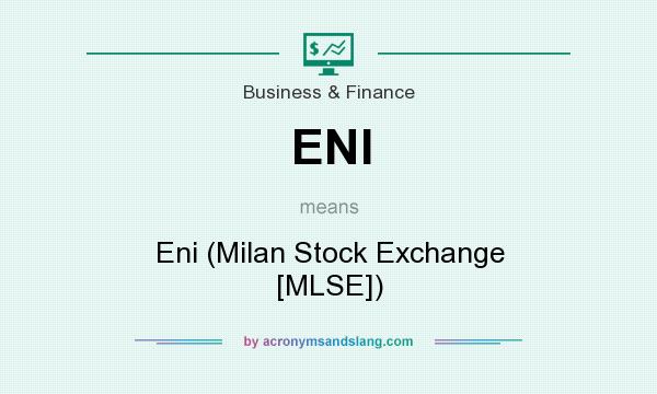 What does ENI mean? It stands for Eni (Milan Stock Exchange [MLSE])
