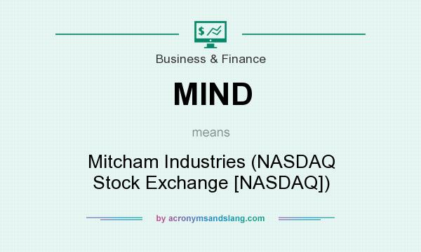 What does MIND mean? It stands for Mitcham Industries (NASDAQ Stock Exchange [NASDAQ])