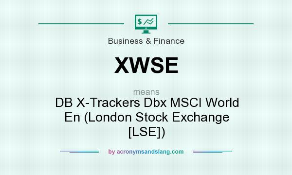What does XWSE mean? It stands for DB X-Trackers Dbx MSCI World En (London Stock Exchange [LSE])