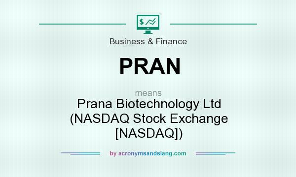 What does PRAN mean? It stands for Prana Biotechnology Ltd (NASDAQ Stock Exchange [NASDAQ])