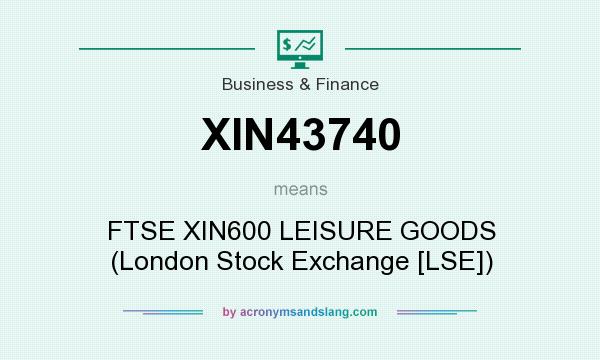 What does XIN43740 mean? It stands for FTSE XIN600 LEISURE GOODS (London Stock Exchange [LSE])