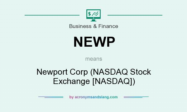 What does NEWP mean? It stands for Newport Corp (NASDAQ Stock Exchange [NASDAQ])