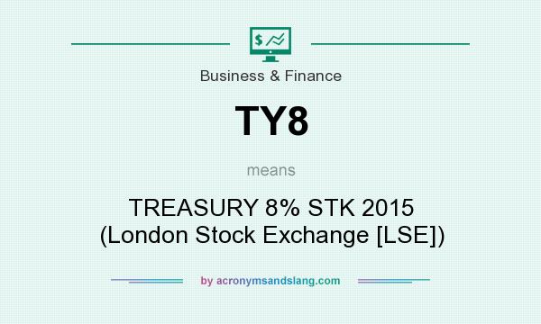 What does TY8 mean? It stands for TREASURY 8% STK 2015 (London Stock Exchange [LSE])