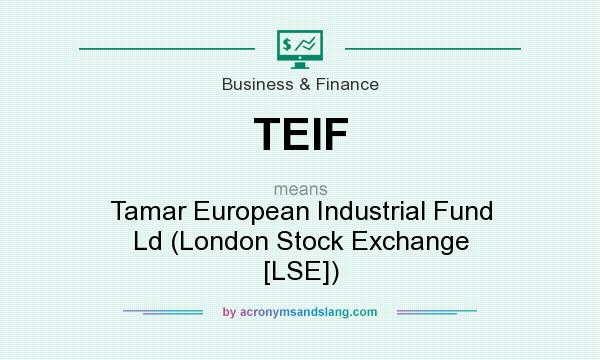 What does TEIF mean? It stands for Tamar European Industrial Fund Ld (London Stock Exchange [LSE])