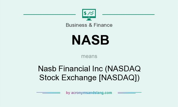 What does NASB mean? It stands for Nasb Financial Inc (NASDAQ Stock Exchange [NASDAQ])