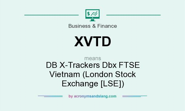 What does XVTD mean? It stands for DB X-Trackers Dbx FTSE Vietnam (London Stock Exchange [LSE])
