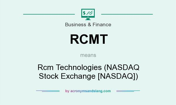 What does RCMT mean? It stands for Rcm Technologies (NASDAQ Stock Exchange [NASDAQ])