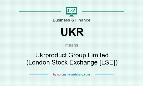 What does UKR mean? It stands for Ukrproduct Group Limited (London Stock Exchange [LSE])