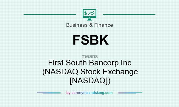 What does FSBK mean? It stands for First South Bancorp Inc (NASDAQ Stock Exchange [NASDAQ])