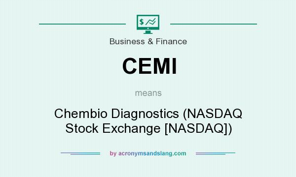 What does CEMI mean? It stands for Chembio Diagnostics (NASDAQ Stock Exchange [NASDAQ])