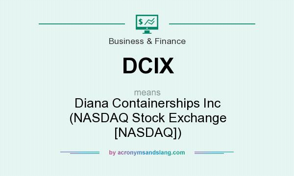 What does DCIX mean? It stands for Diana Containerships Inc (NASDAQ Stock Exchange [NASDAQ])