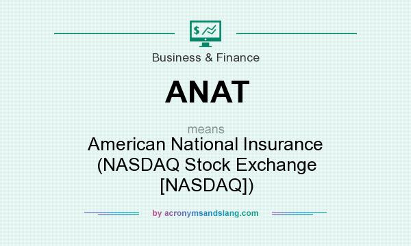 What does ANAT mean? It stands for American National Insurance (NASDAQ Stock Exchange [NASDAQ])