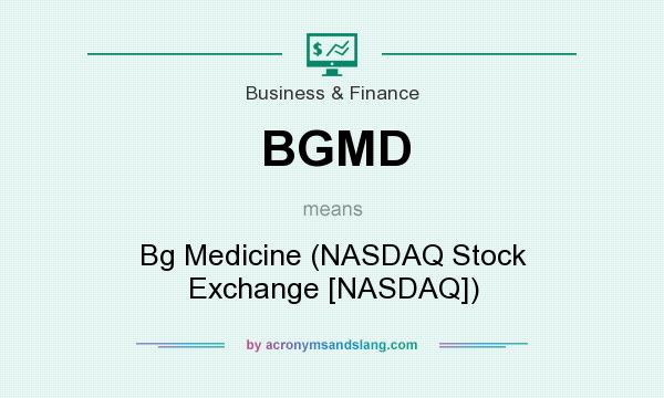 What does BGMD mean? It stands for Bg Medicine (NASDAQ Stock Exchange [NASDAQ])