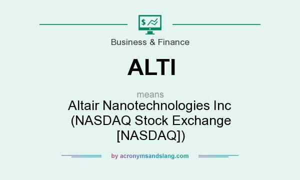 What does ALTI mean? It stands for Altair Nanotechnologies Inc (NASDAQ Stock Exchange [NASDAQ])