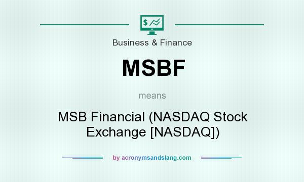 What does MSBF mean? It stands for MSB Financial (NASDAQ Stock Exchange [NASDAQ])