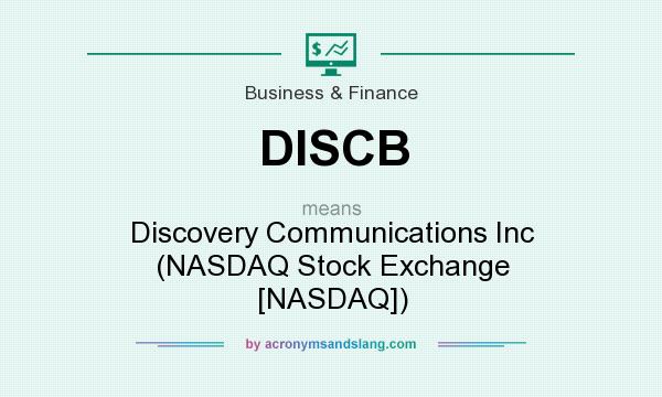 What does DISCB mean? It stands for Discovery Communications Inc (NASDAQ Stock Exchange [NASDAQ])