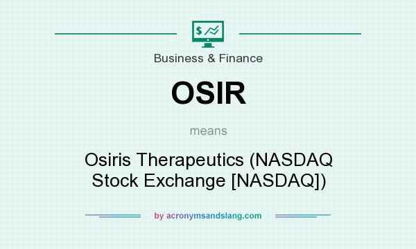 What does OSIR mean? It stands for Osiris Therapeutics (NASDAQ Stock Exchange [NASDAQ])