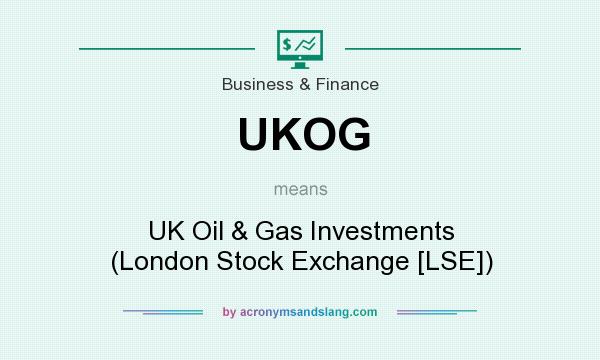 What does UKOG mean? It stands for UK Oil & Gas Investments (London Stock Exchange [LSE])
