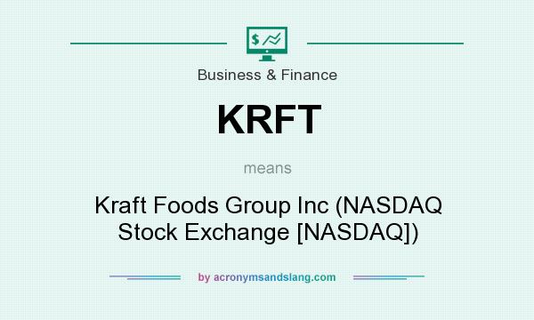 What does KRFT mean? It stands for Kraft Foods Group Inc (NASDAQ Stock Exchange [NASDAQ])
